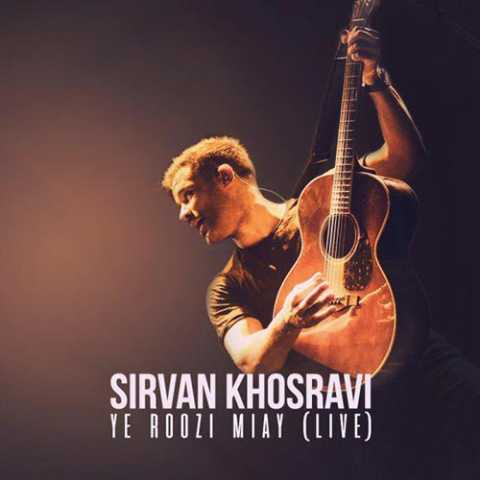 Sirvan Khosravi Ye Roozi Miay Live
